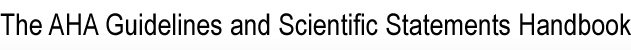 The AHA Guidelines and Scientific Statements Handbook
