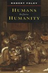 Humans before Humanity